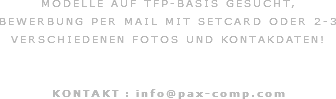 MODELLE AUF TFP-BASIS GESUCHT, BEWERBUNG PER MAIL MIT SETCARD ODER 2-3 VERSCHIEDENEN FOTOS UND KONTAKDATEN!